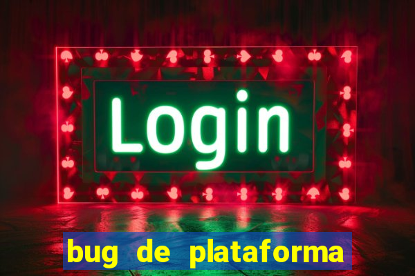 bug de plataforma de jogos